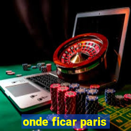 onde ficar paris